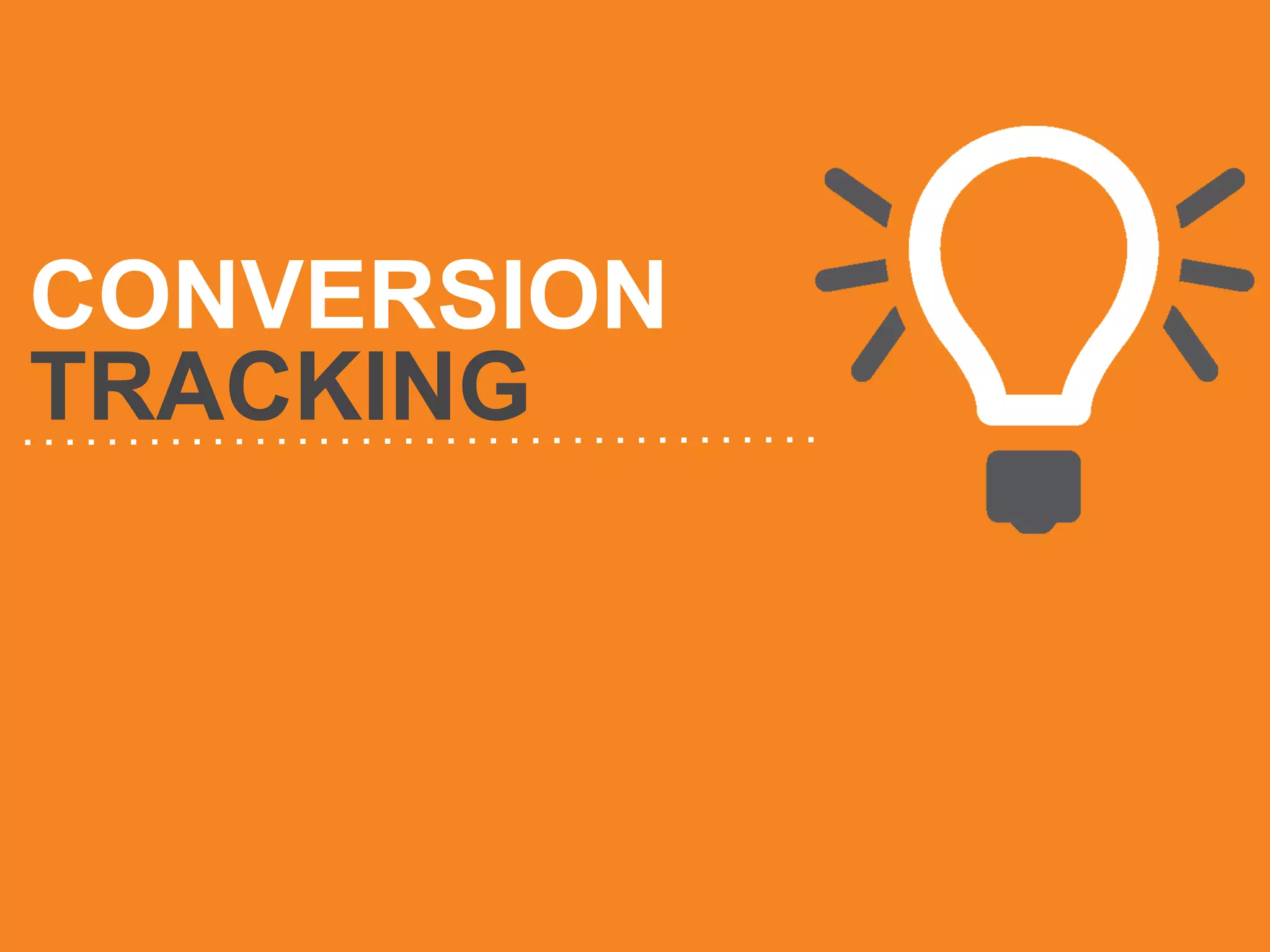 CONVERSION
TRACKING

 