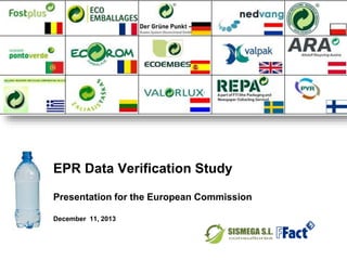 EPR Data Verification Study 
Presentation for the European Commission 
December 11, 2013 
 