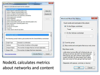 NodeXL calculates metrics
about networks and content
 