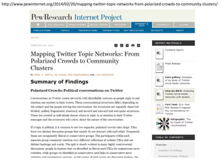 http://www.pewinternet.org/2014/02/20/mapping-twitter-topic-networks-from-polarized-crowds-to-community-clusters/
 
