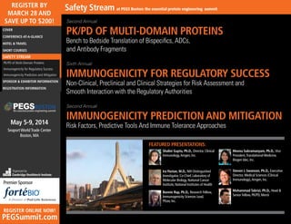 REGISTER BY
MARCH 28 AND
SAVE UP TO $200!
COVER
CONFERENCE-AT-A-GLANCE
HOTEL & TRAVEL
SHORT COURSES

Safety Stream at PEGS Boston: the essential protein engineering summit
Second Annual

PK/PD OF MULTI-DOMAIN PROTEINS
Bench to Bedside Translation of Bispecifics, ADCs,
and Antibody Fragments

SAFETY STREAM
PK/PD of Multi-Domain Proteins

Sixth Annual

Immunogenicity for Regulatory Success

IMMUNOGENICITY FOR REGULATORY SUCCESS

Immunogenicity Prediction and Mitigation
SPONSOR & EXHIBITOR INFORMATION
REGISTRATION INFORMATION

BOSTON

the essential protein engineering summit

May 5-9, 2014
Seaport World Trade Center
Boston, MA

Non-Clinical, Preclinical and Clinical Strategies for Risk Assessment and
Smooth Interaction with the Regulatory Authorities
Second Annual

IMMUNOGENICITY PREDICTION AND MITIGATION
Risk Factors, Predictive Tools And Immune Tolerance Approaches
FEATURED PRESENTATIONS:
Shalini Gupta, Ph.D., Director, Clinical
Immunology, Amgen, Inc.

Premier Sponsor

REGISTER ONLINE NOW!

PEGSummit.com

Ira Pastan, M.D., NIH Distinguished
Investigator, Co-Chief, Laboratory of
Molecular Biology, National Cancer
Institute, National Institutes of Health

Steven J. Swanson, Ph.D., Executive
Director, Medical Sciences (Clinical
Immunology), Amgen, Inc.

Bonnie Rup, Ph.D., Research Fellow,
Immunogenicity Sciences Lead,
Pfizer, Inc.

Organized by
Cambridge Healthtech Institute

Meena Subramanyam, Ph.D., Vice
President, Translational Medicine,
Biogen Idec, Inc.

Mohammad Tabrizi, Ph.D., Head &
Senior Fellow, PK/PD, Merck

 