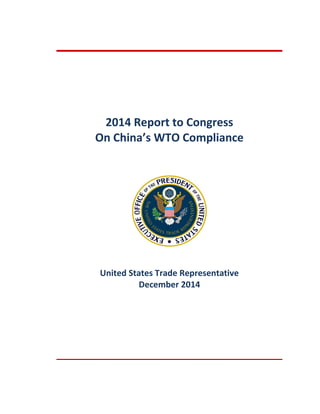 2014 Report to Congress
On China’s WTO Compliance
United States Trade Representative
December 2014
 