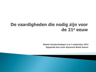 Albeda introductiedagen 4 en 5 september 2014
Opgesteld door team Rijnmond Werkt Samen
 