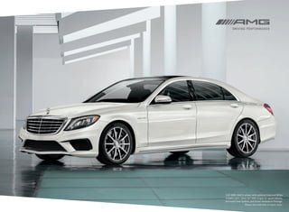 S 63 AMG 4matic shown with optional Diamond White
metallic paint, Silver 20" AMG forged 10 ‑spoke wheels,
Surround View System, and Driver Assistance Package.
Please see endnotes on back cover.

 