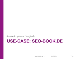 www.sblum.de
USE-CASE: SEO-BOOK.DE
Auswertungen und Vergleich
16.03.2014 26
 