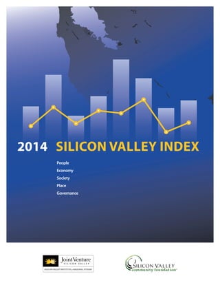 People
Economy
Society
Place
Governance
2014 SILICON VALLEY INDEX
SILICON VALLEY INSTITUTE for REGIONAL STUDIES
S I L I C O N V A L L E Y
 
