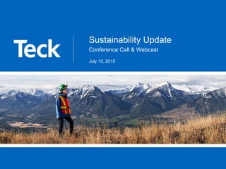 Sustainability Update
Conference Call & Webcast
July 15, 2015
 