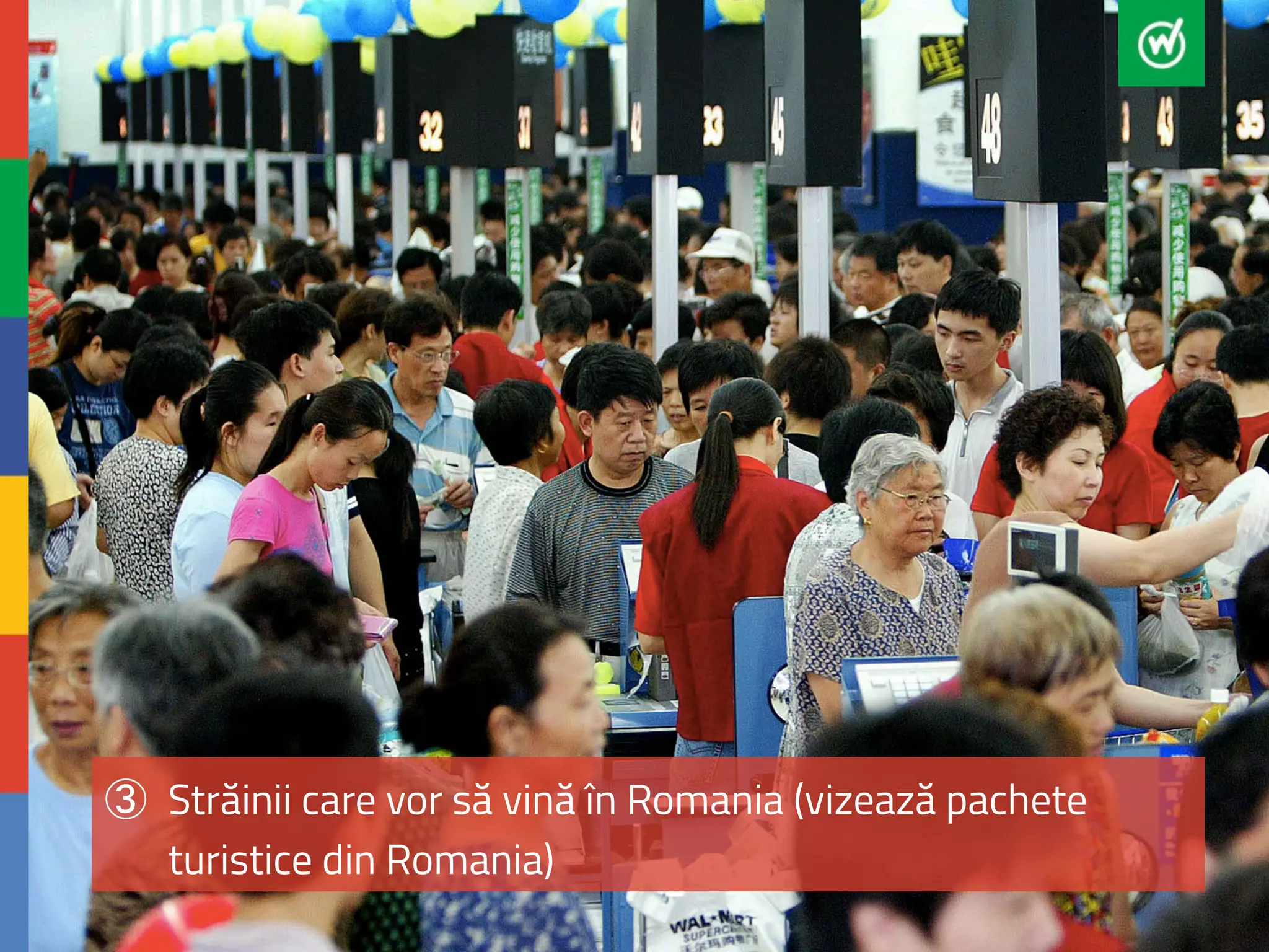 ③ Străinii care vor să vină în Romania (vizează pachete 
turistice din Romania) 
 