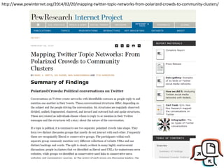 http://www.pewinternet.org/2014/02/20/mapping-twitter-topic-networks-from-polarized-crowds-to-community-clusters/
 