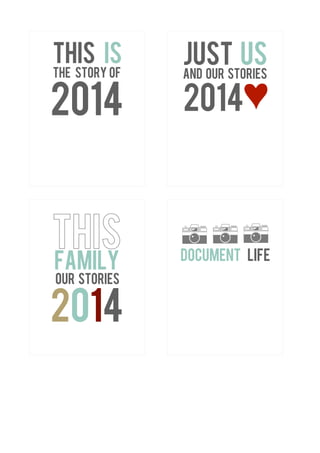 jUST us 
and our stories 
2014 
this is 
the story of 2014 R 
this 
family 
our stories 2014 
document life 
