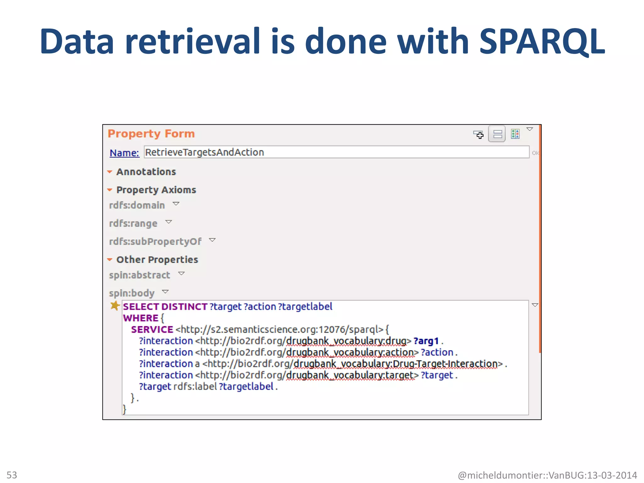 Data retrieval is done with SPARQL
@micheldumontier::VanBUG:13-03-201453
 