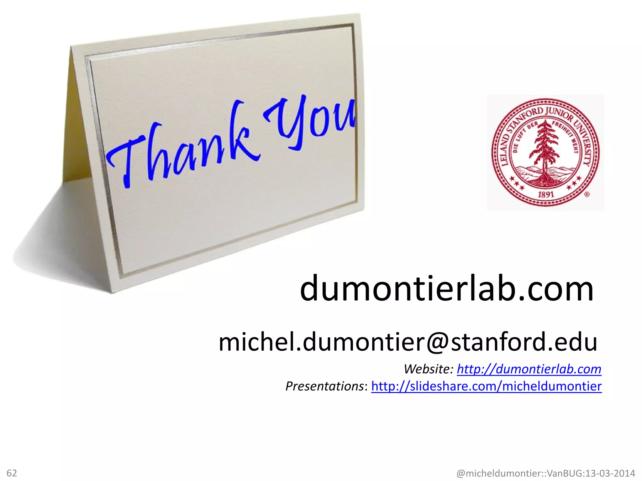 dumontierlab.com
michel.dumontier@stanford.edu
Website: http://dumontierlab.com
Presentations: http://slideshare.com/micheldumontier
62 @micheldumontier::VanBUG:13-03-2014
 