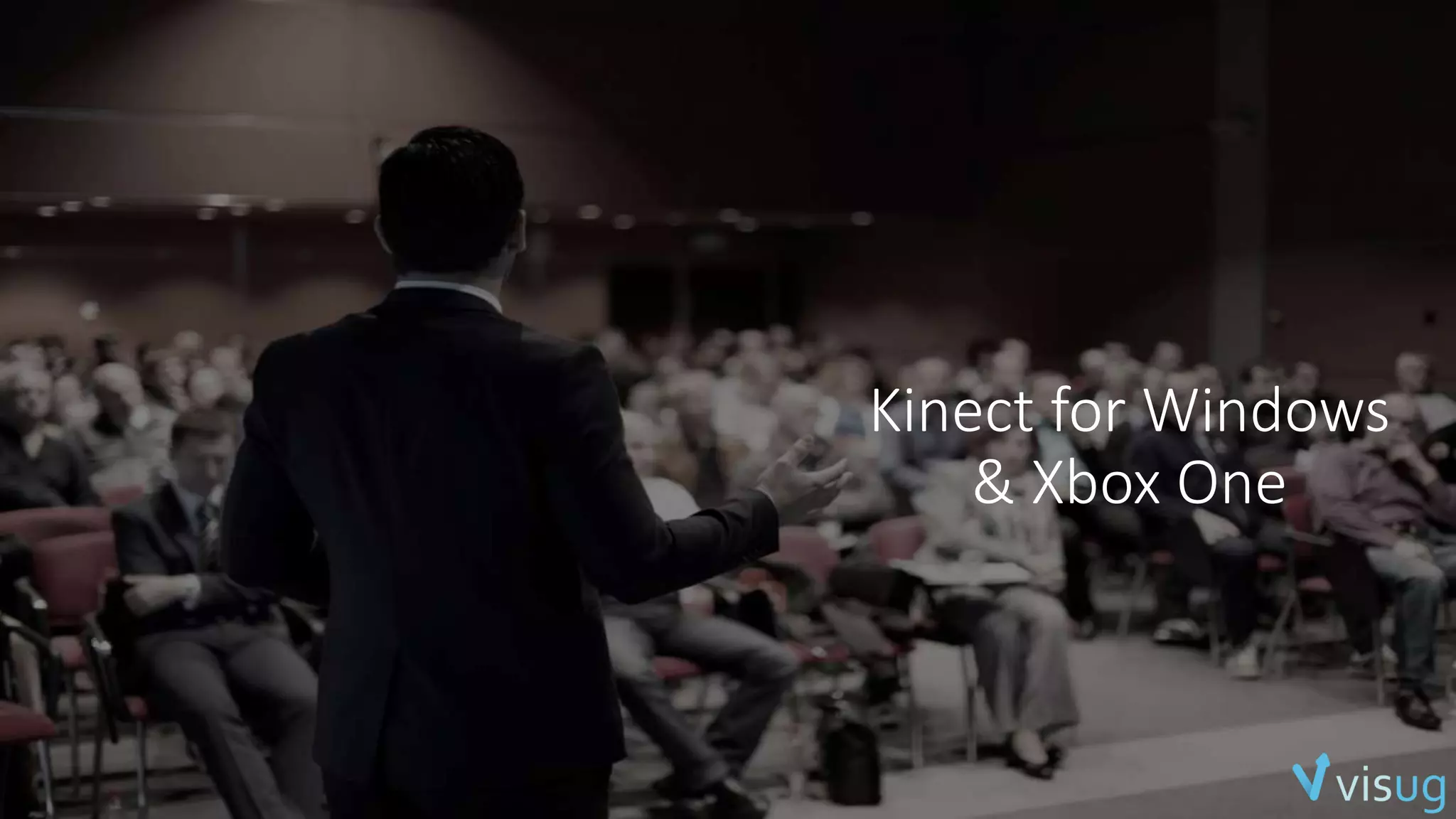 Kinect for Windows 
& Xbox One 
 