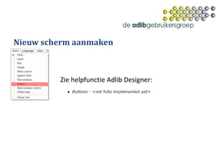 Nieuw scherm aanmaken
Zie helpfunctie Adlib Designer:
 
