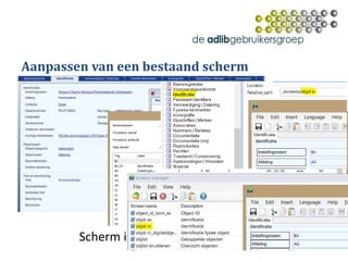 Aanpassen van een bestaand scherm
Scherm informatie : CTRL – ALT – S
 