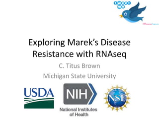 Exploring Marek’s Disease
Resistance with RNAseq
C. Titus Brown
Michigan State University
 