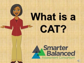 What is a
CAT?
 