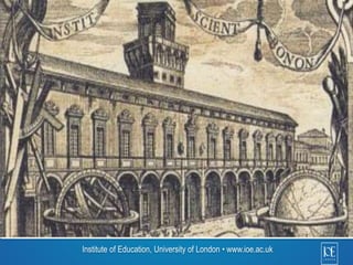 Institute of Education, University of London • www.ioe.ac.uk 
 