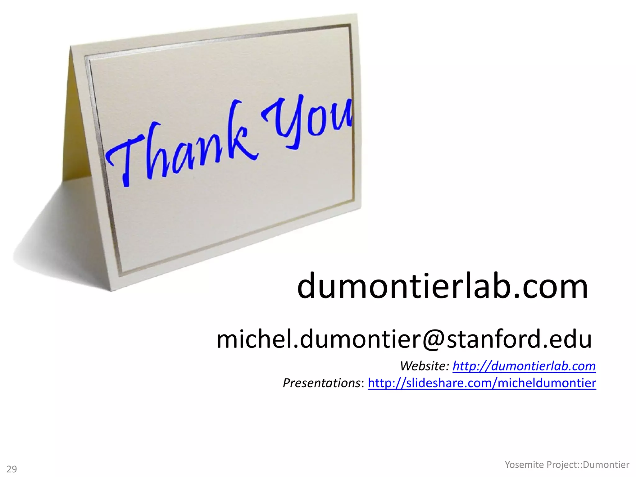 dumontierlab.com
michel.dumontier@stanford.edu
Yosemite Project::Dumontier
Website: http://dumontierlab.com
Presentations: http://slideshare.com/micheldumontier
29
 