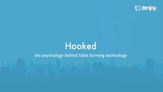 Hooked 
the psychology behind habit forming technology 
 