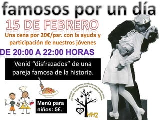 Venid “disfrazados” de una
pareja famosa de la historia.
Menú para
niños: 5€.