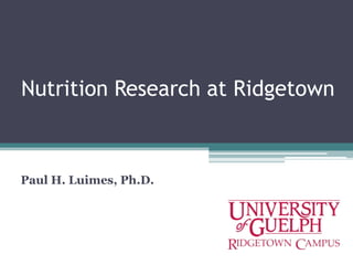 Nutrition Research at Ridgetown

Paul H. Luimes, Ph.D.

 