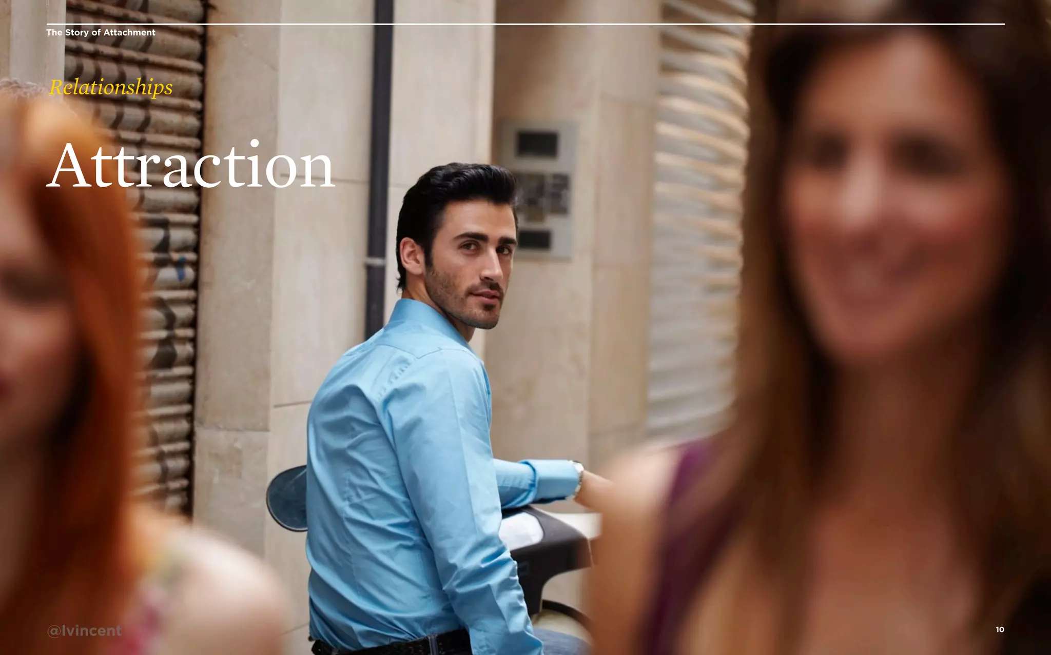 The Story of Attachment

Relationships

Attraction

@lvincent

10

 