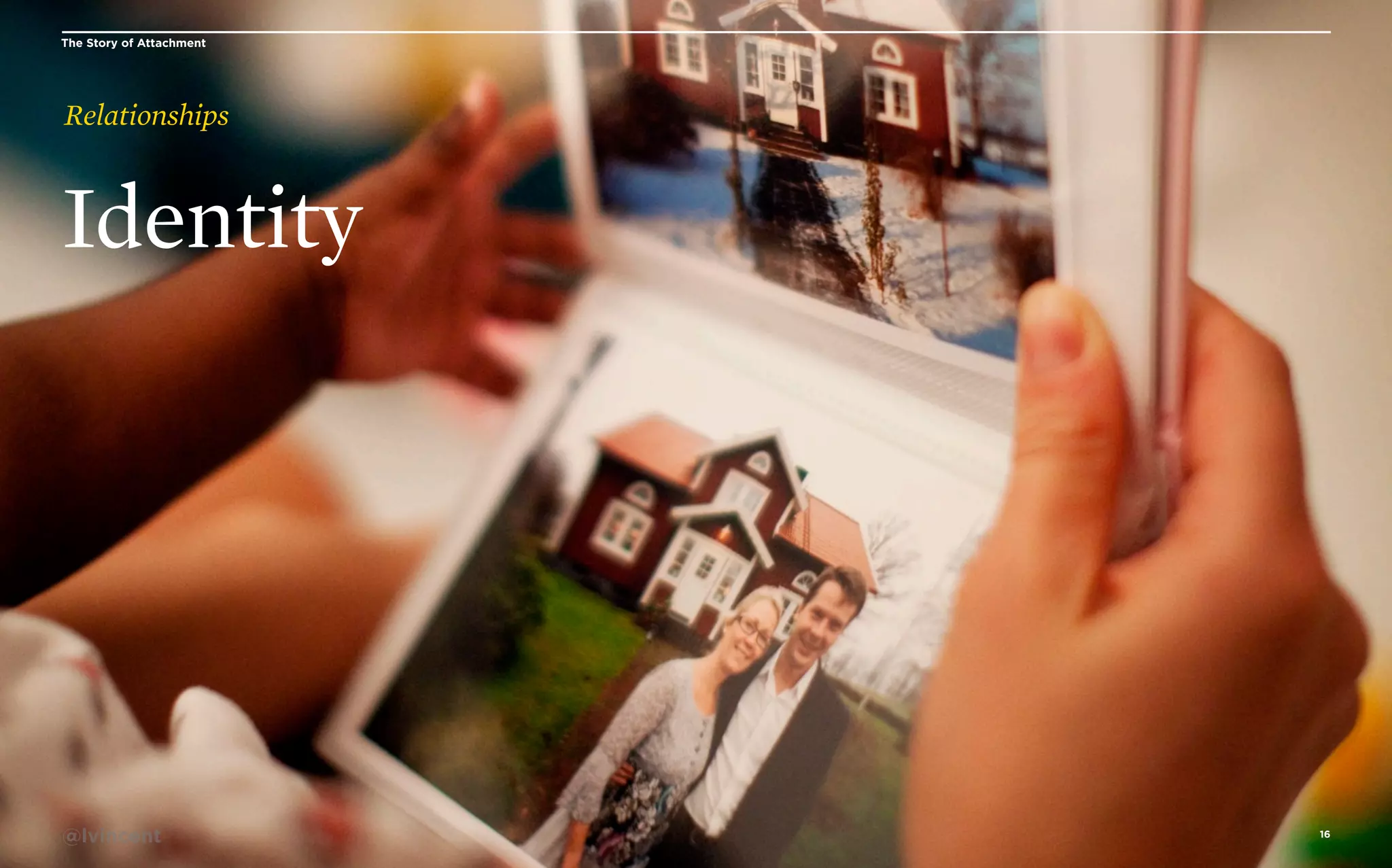 The Story of Attachment

Relationships

Identity

@lvincent

16

 