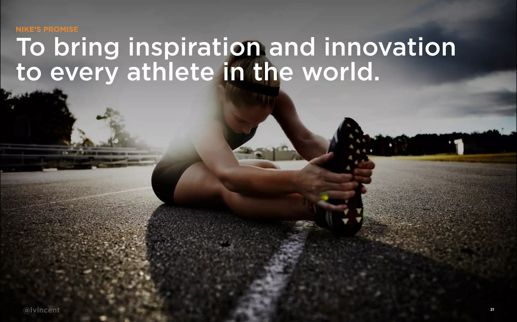 The Story of Attachment

NIKE’S PROMISE

To bring inspiration and innovation
to every athlete in the world.

@lvincent

21

 