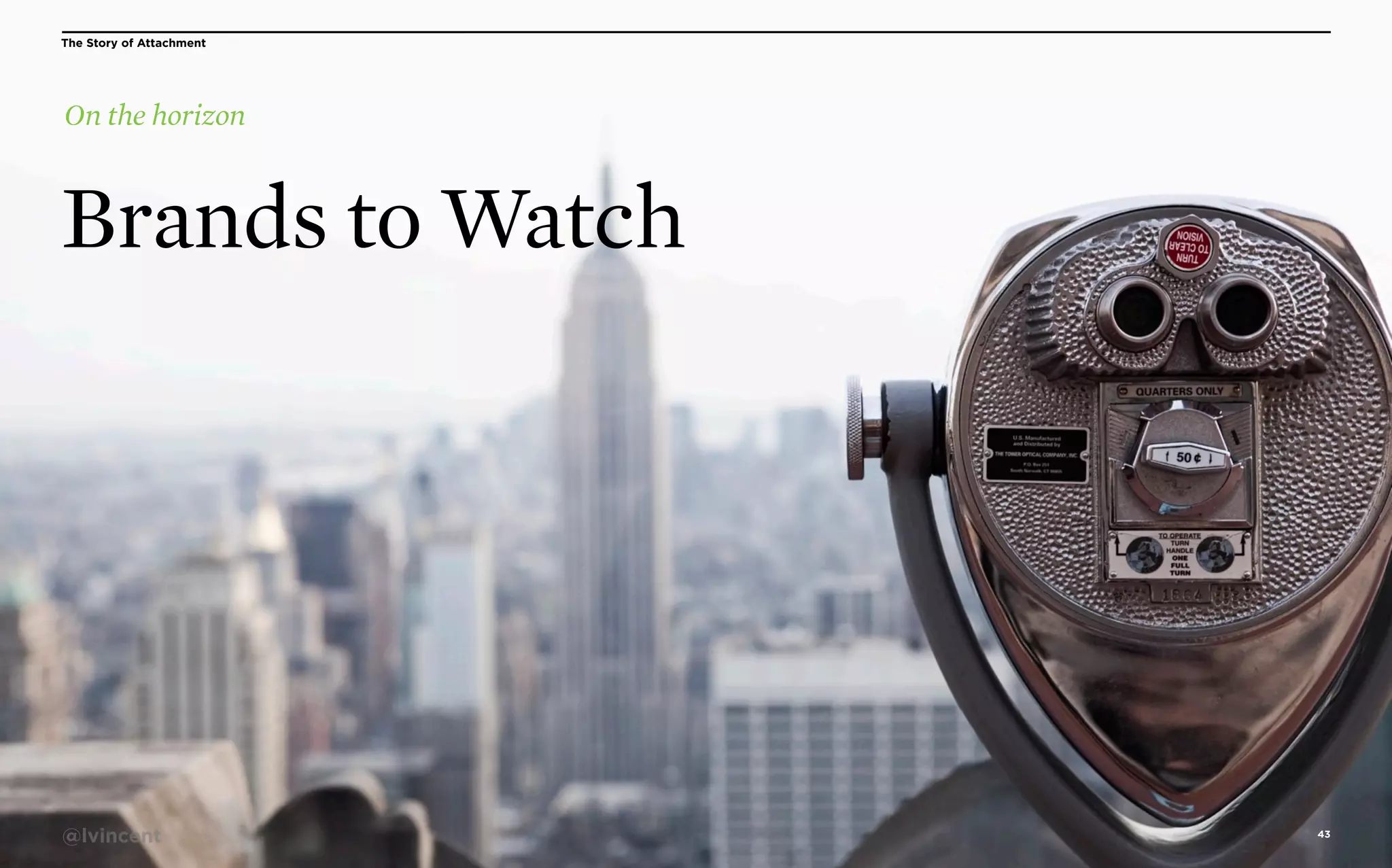 The Story of Attachment

On the horizon

Brands to Watch

@lvincent

43

 