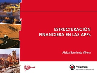 ESTRUCTURACIÓN
FINANCIERA EN LAS APPs

Aleida Sarmiento Villena

 