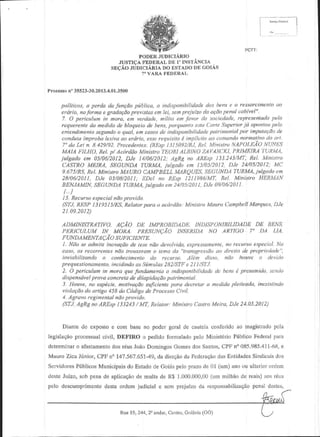 '"1
PODtrRJUDICIARIO
ruSTTCAFEDDRALDE T"INSTANCIA
SEC,IOJT-iDICIARIA ISTAD() DE G(,IiS
DO
?" VARA FADTqRAL
Processo 35523-30.20
n'
| 3.4.01
.3500
pol[ticos, a perd.t da funqdo piblica, a ihdisPonibilidade dott hcns e o ressarcinenk) ao
erdrio, na lbrna e gradagAo pre|ittas em lei, sem prcjuizo da aQAo
Penal cabivel"
7 O pelicttlum in mora, em verdade, nilita em favor tla sociedadc, rePlesentudo pela
reqlrcrente tut medida de bt<tqueio de bens, porquanto esta Corte SkPcliot.i.i aPonto pelo
enlendinento segundo o qua[, en cosos de indislronibitidade Pal nlonial Por imptltdQAo .le
condula {mprcha lenivq to erario, as:^e
requitib e i plicib.Io com(ndo nornalirr.lo otl
7" da Lei n 8.429/92.I>rccedent.s (REtp 1315092/Rl, Ret.Minirtro NAPOLI|AO NUNES
'l
'I'EORI
MAIA |'IUK,
AU NO ZAVAS(;K[, PRIMEIRA L|RM/1,
Rel. p/ Ac6rdAo Ministro
iulgado em 05/06/2012, DJe 14/06/2012: AgRg no ARE:tp 133.243/M'l', Rsl Mnis[ro
(ASI'RO MEIRA, SL:GUNDATVRM/L iulsado em 15/05/2012 Dle 24/05/2012; MC
9.67s/RS, Rel.Ministro M/IURO CAMPBELL MARQUDS,SEGUND/1TURM/|, iulgddo en
28/06/2al I, DIe 03/08/2011; EDcl ho REsp 1211986/W, Ral. Minisuo HLRMAN
BENJAMIN. SDGUNDA TURMI.jutsado en 24/05/2011, D.Ie 09/a6/201L
l5 Recursoeq)ecial ndo pnrido
(51',1,RESP I319515/88. Relator pat a o ac6r.lao Mihistro Marro atnpbell Mal'quer, Dle

2r 09.20t2)
ADMINISTRATIVO. AQAO DE IMPRO]}IDADI). ]ND]SPONIBIL]DADE DE I}I:NS,
PER]CTJLUM lN MOfu4. PRESI]NC/{O INSERIDA NO AR1]CO 7" DA I.IA.
F UNDAMENTAQ.lO SUFI CI ENTE.
L NAa se admile inovaedode lesc nAo devah'iaa,axprcsranah[e,no rccttrso eE ecial. No
cav), os fecorrentes nAo rnuxeram o lefia da "lransgressAo diftikt de PrcPriedaLla",
ao
invidbilizando o conhecimento do recwso. Atin disso. nao houve o det,ido
preq e,rtlonamen{o,
incidindo as S m las 282/STFe 211/ST,l.
2. O peric lun in nora q e f ndanektd u indisponihilidadeda hcns I prcsufii(fur,san&)
prow concretade dildpidaeAo
dixpensdvel
pat nonial
3. lloure, nu espdcie,notiv.tcdo sujiciantepdra deL'retata nedi.{o pleilcddd, inc}iislindo
'tiotu?Aodo drtigo 458 do C6digo de ProcesroCiril.
4 Agra|o regimentalnAopro,ido.
(ST,/,AgRg no AREsp 133243/ hlT, Relator Ministtu CastroMeira, DJe 21.05.2012)

pcla
Diante do exposloe com basc no podcr gcral de cauteLa
conlcridoao magistrado
processual
pan
legislageo
pelo Minist6rioPiblico Federal
civil, DEFIRO o pedidoformulado
determinal afashmento rdusJoaoDomingos
e
o
dos
CPFn" 085.985.411"68,
GonesdosSantos,
Sindicais
dos
MatrroZica Jinior, CPF i1"L47.561.651-49, direqao Fcderaqio Entidades
das
cla
da
Seryidores
P(blicosMunicipais Estsdode Goi6speb prazode 0l (rm) anoou ulteriorordem
do
(um
desteJuizo,sob penade aplicagao nulta de Rtrj1.000.000,00 milhaode redis)aosl€lls
de
pclo descumprimcnto
pcnal
destaordemjudicial c scm prejuizoda rcsponsabilizaQao dcslcs,

Rra 19,244,20
andar,
Cenro,Ooia ir (GO)

 