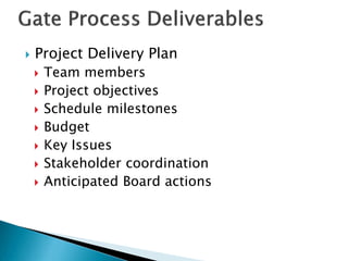 

Project Delivery Plan









Team members
Project objectives
Schedule milestones
Budget
Key Issues
Stakeholder coordination
Anticipated Board actions

 
