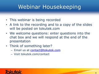 Webinar Housekeeping
• This webinar is being recorded
• A link to the recording and to a copy of the slides
will be posted on tokutek.com
• We welcome questions: enter questions into the
chat box and we will respond at the end of the
presentation
• Think of something later?
– Email us at contact@tokutek.com
– Visit tokutek.com/contact
4
 