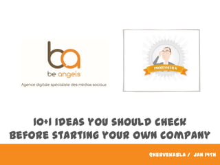 10+1 ideas you should check
Before starting your own company
@hervekabla / Jan 14TH

 