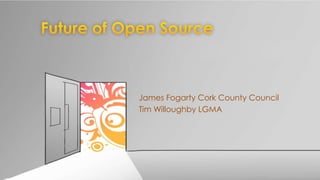 James Fogarty Cork County Council
Tim Willoughby LGMA

 