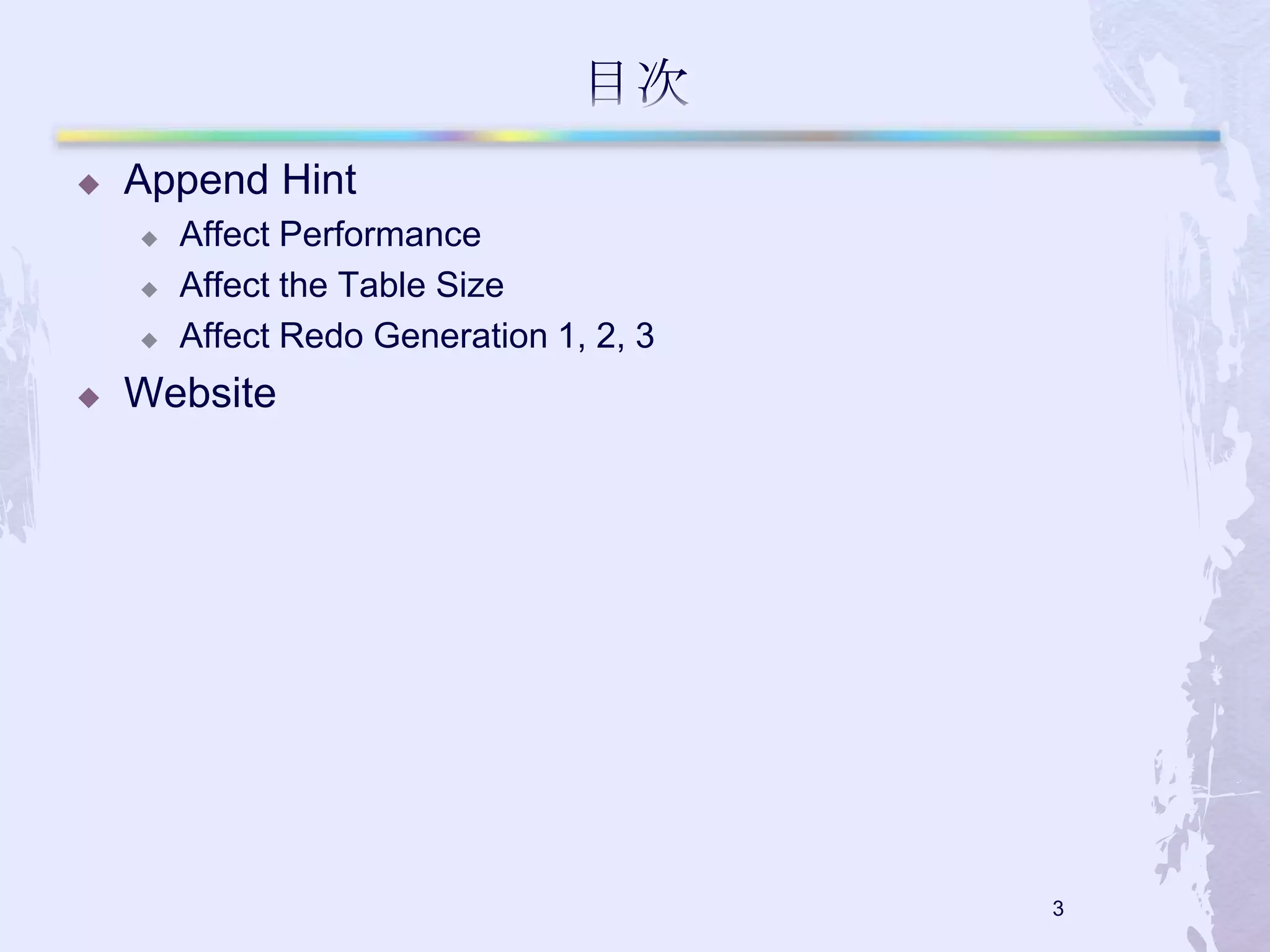 

Append Hint






Affect Performance
Affect the Table Size
Affect Redo Generation 1, 2, 3

Website

3

 