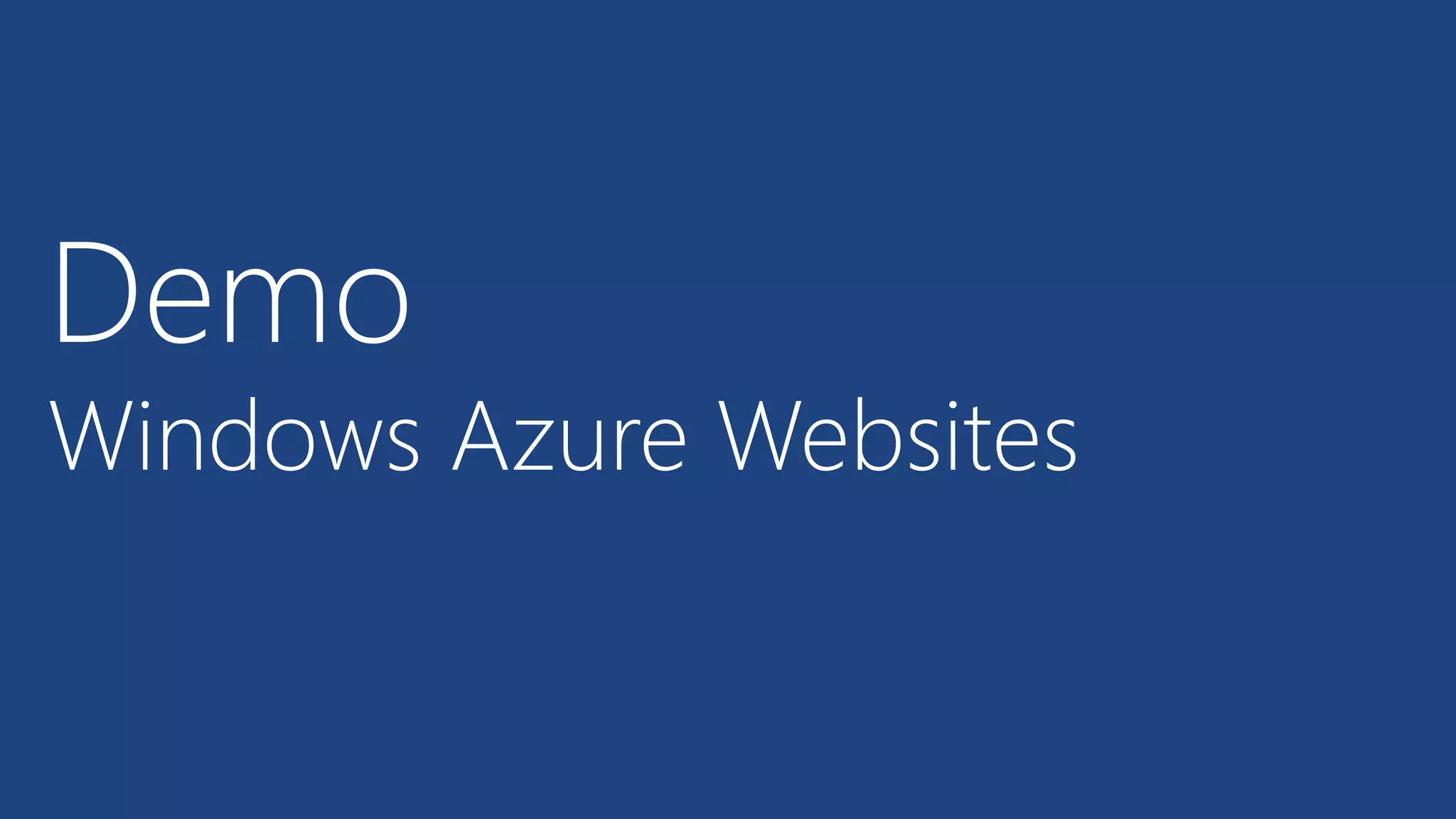 Demo

Windows Azure Websites

 