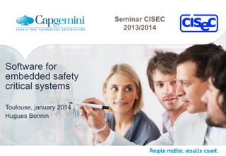 Seminar CISEC
2013/2014

Software for
embedded safety
critical systems
Toulouse, january 2014
Hugues Bonnin

 