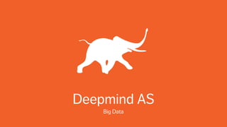 Deepmind AS
Big Data

 