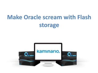 Make Oracle scream with Flash
storage

 