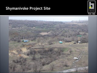 Shymanivske Project Site
TSX: BKI

 