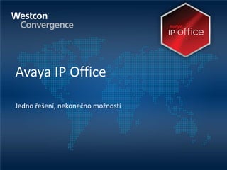 Avaya IP Office
Jedno řešení, nekonečno možností

 