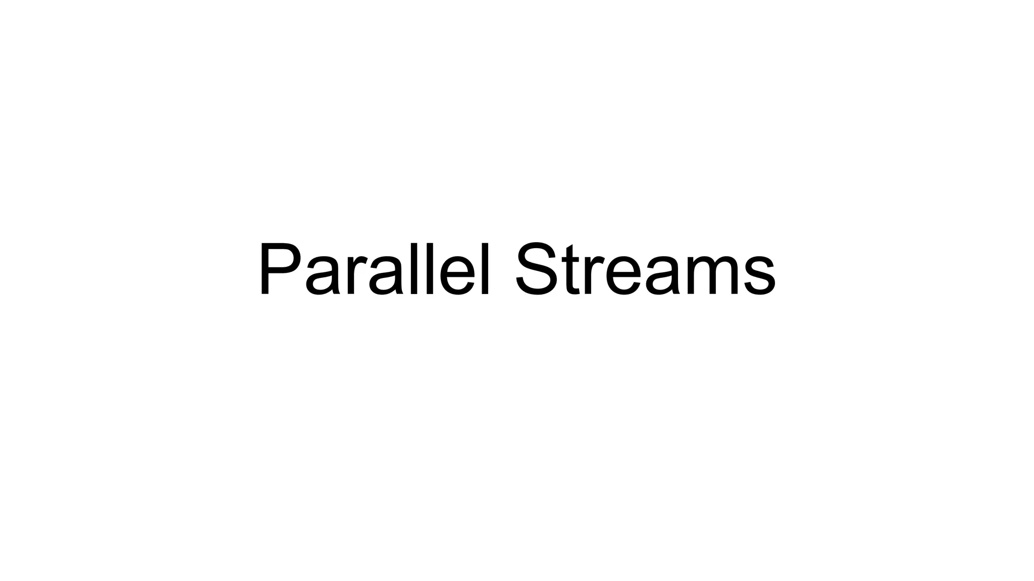 Parallel Streams  