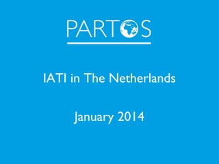 IATI in The Netherlands
January 2014

 