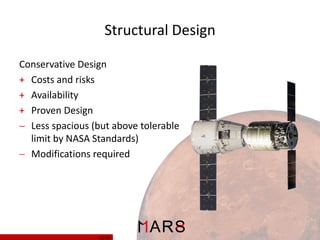 Structural Design
Conservative Design
+ Costs and risks
+ Availability
+ Proven Design
 Less spacious (but above tolerable
limit by NASA Standards)
 Modifications required

13/ 37

 
