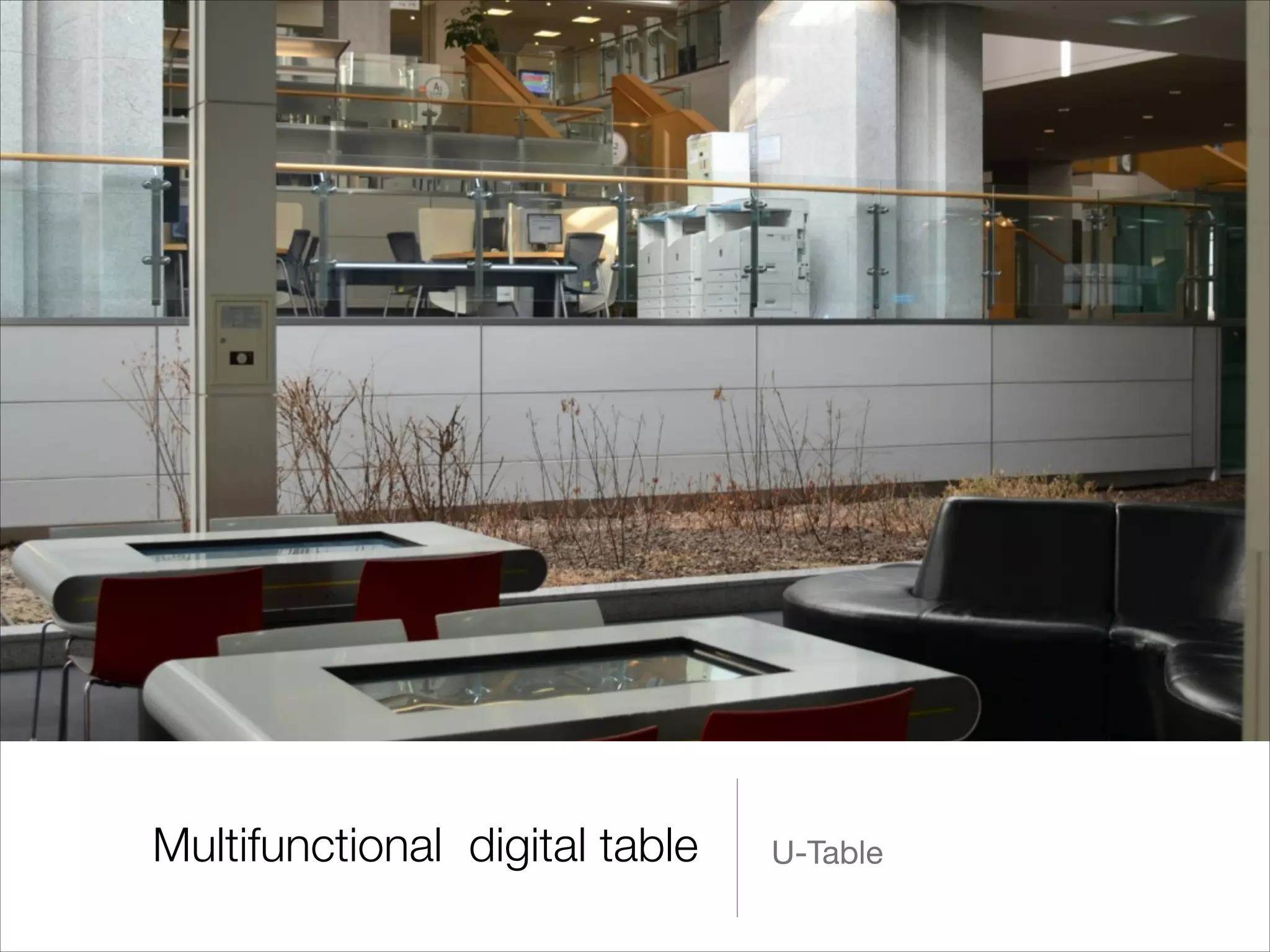 Multifunctional digital table

U-Table

 