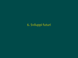 6. Sviluppi futuri

 