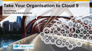 Take Your Organisation to Cloud 9
Kunal Pandya
Director, Cloud Solution Centre

 