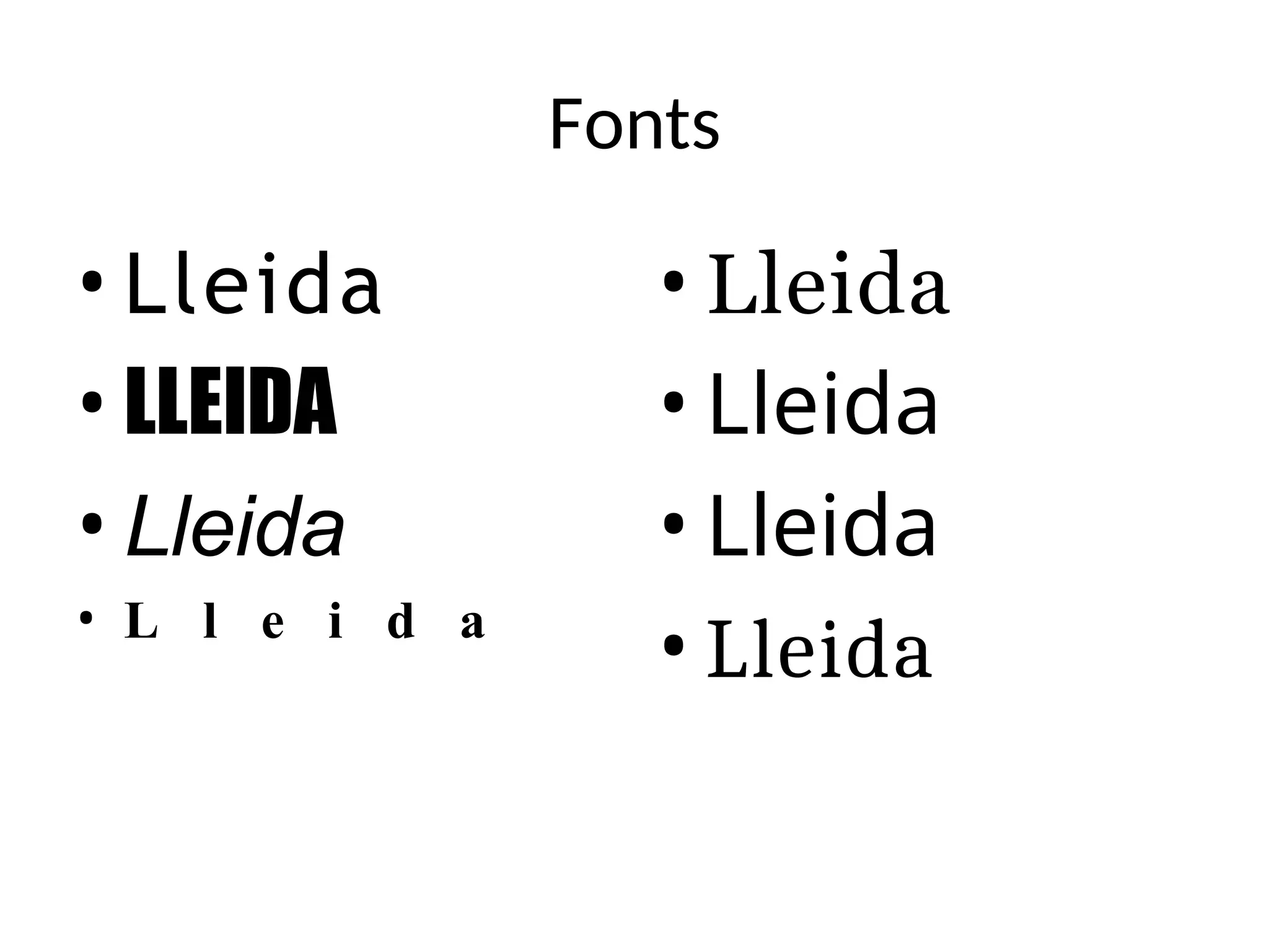 Fonts
• Lleida
• LLEIDA
• Lleida
• L l e i d a
• Lleida
• Lleida
• Lleida
• Lleida
 